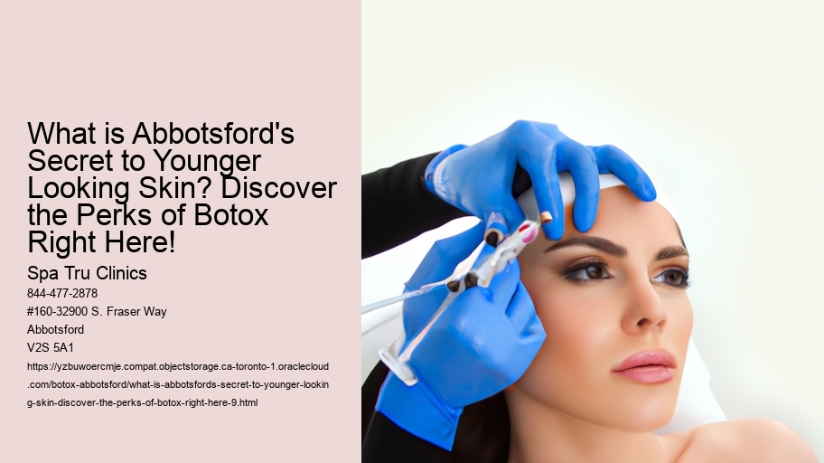 What is Abbotsford's Secret to Younger Looking Skin? Discover the Perks of Botox Right Here!