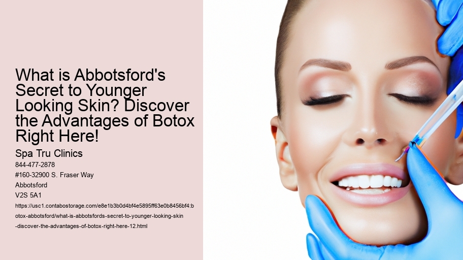 What is Abbotsford's Secret to Younger Looking Skin? Discover the Advantages of Botox Right Here!