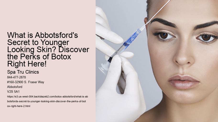 What is Abbotsford's Secret to Younger Looking Skin? Discover the Perks of Botox Right Here!