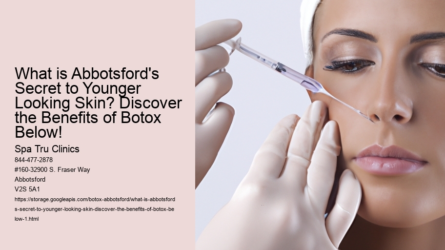 What is Abbotsford's Secret to Younger Looking Skin? Discover the Benefits of Botox Below!