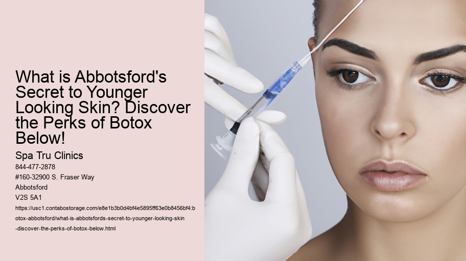 What is Abbotsford's Secret to Younger Looking Skin? Discover the Perks of Botox Below!