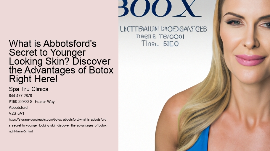 What is Abbotsford's Secret to Younger Looking Skin? Discover the Advantages of Botox Right Here!