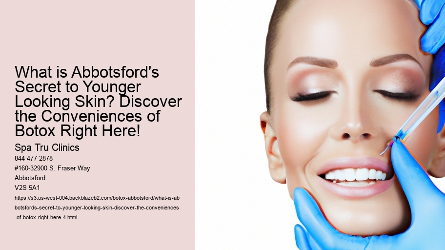 What is Abbotsford's Secret to Younger Looking Skin? Discover the Conveniences of Botox Right Here!