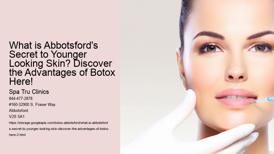 What is Abbotsford's Secret to Younger Looking Skin? Discover the Advantages of Botox Here!