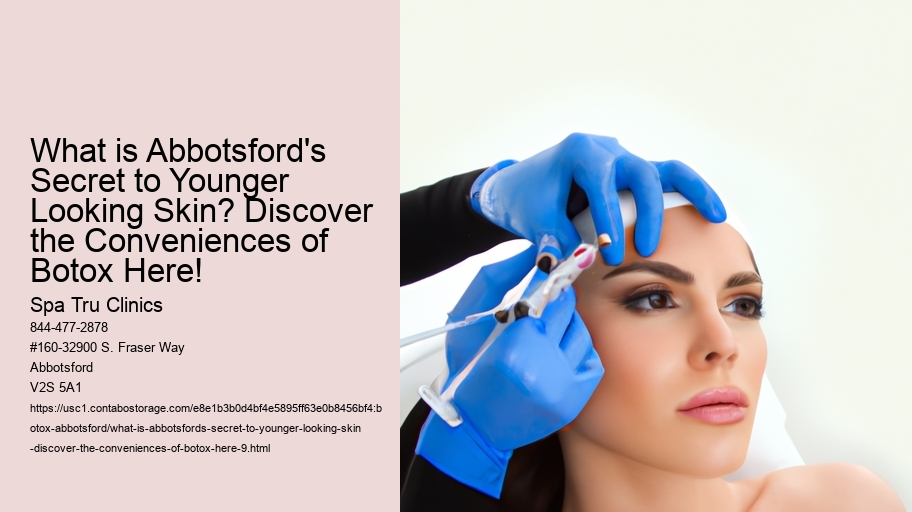 What is Abbotsford's Secret to Younger Looking Skin? Discover the Conveniences of Botox Here!