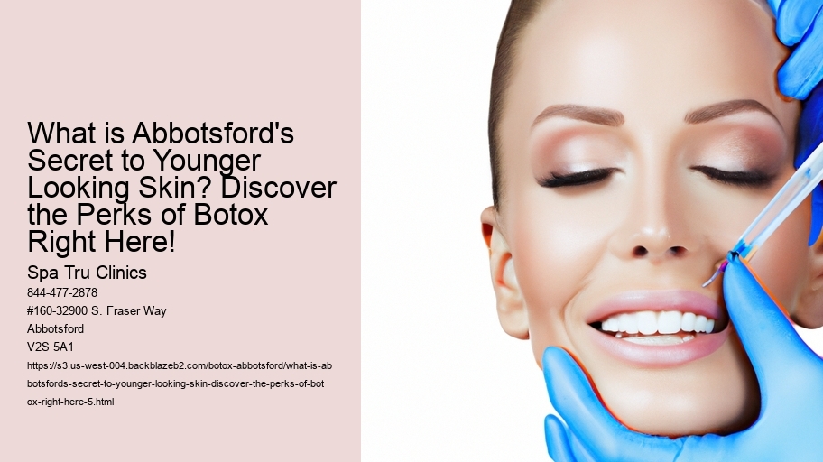 What is Abbotsford's Secret to Younger Looking Skin? Discover the Perks of Botox Right Here!