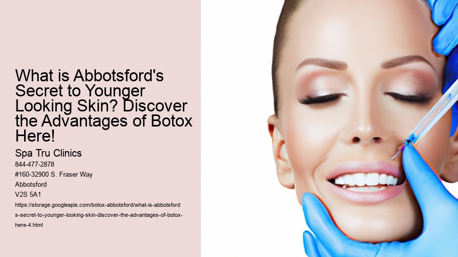 What is Abbotsford's Secret to Younger Looking Skin? Discover the Advantages of Botox Here!
