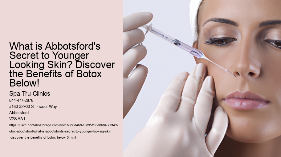 What is Abbotsford's Secret to Younger Looking Skin? Discover the Benefits of Botox Below!