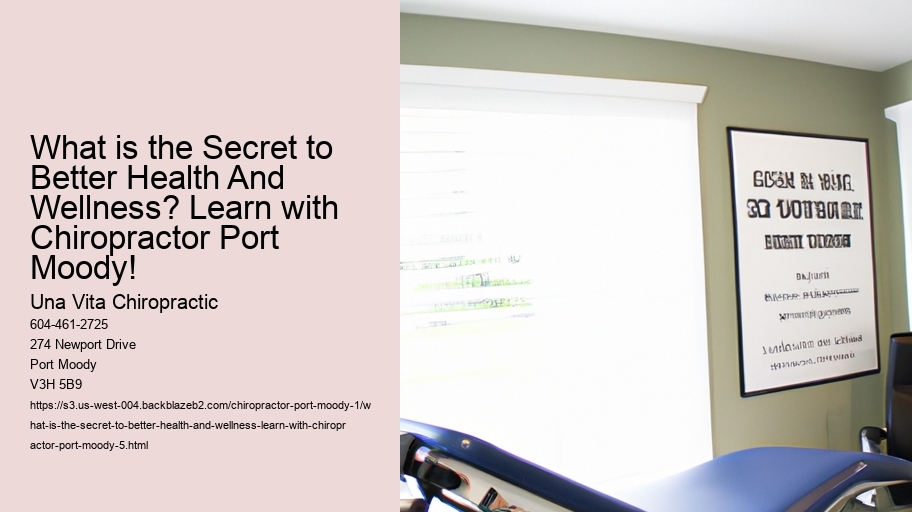 What is the Secret to Better Health And Wellness? Learn with Chiropractor Port Moody!