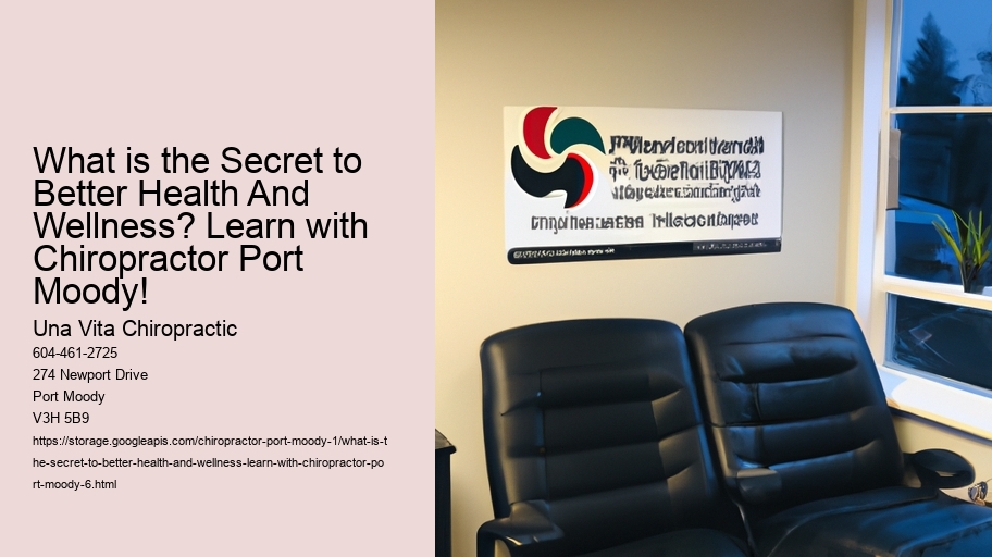 What is the Secret to Better Health And Wellness? Learn with Chiropractor Port Moody!