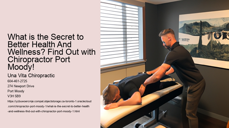 What is the Secret to Better Health And Wellness? Find Out with Chiropractor Port Moody!