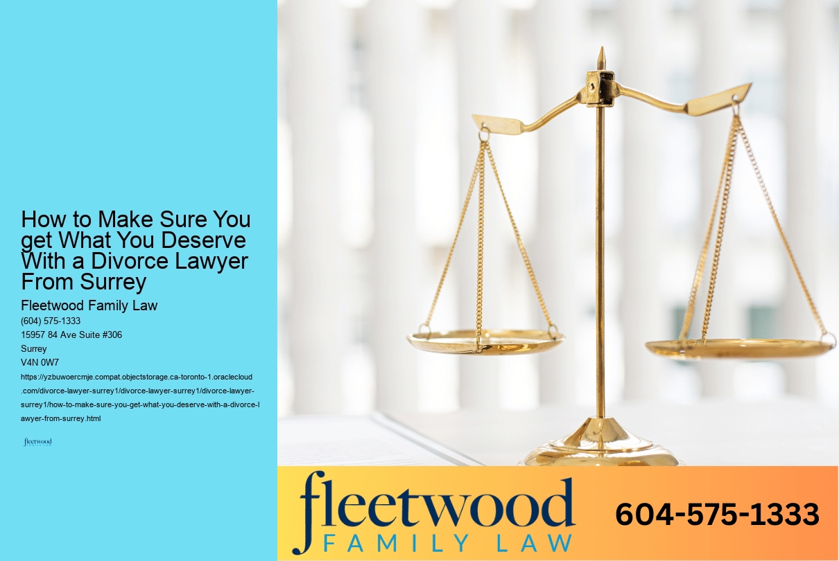 How to Make Sure You get What You Deserve With a Divorce Lawyer From Surrey 