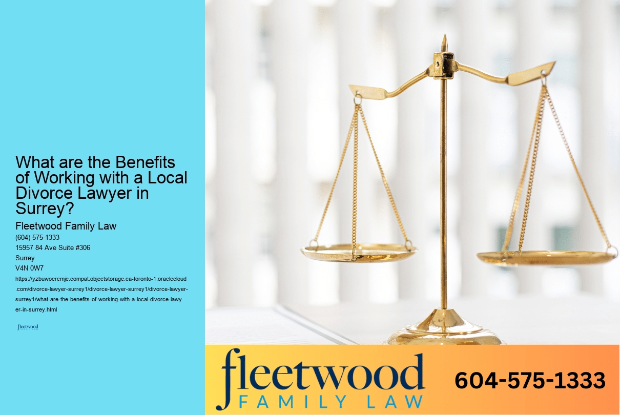 What are the Benefits of Working with a Local Divorce Lawyer in Surrey? 