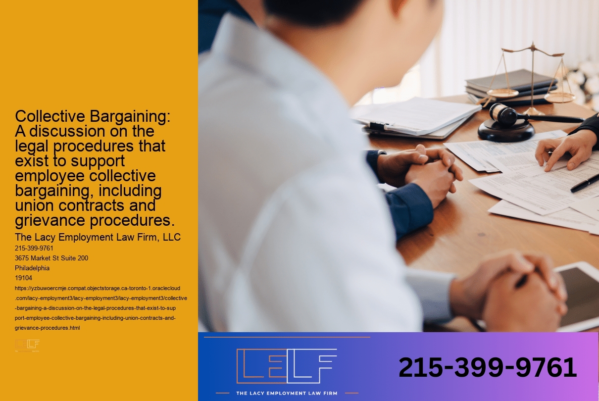 Collective Bargaining: A discussion on the legal procedures that exist to support employee collective bargaining, including union contracts and grievance procedures.