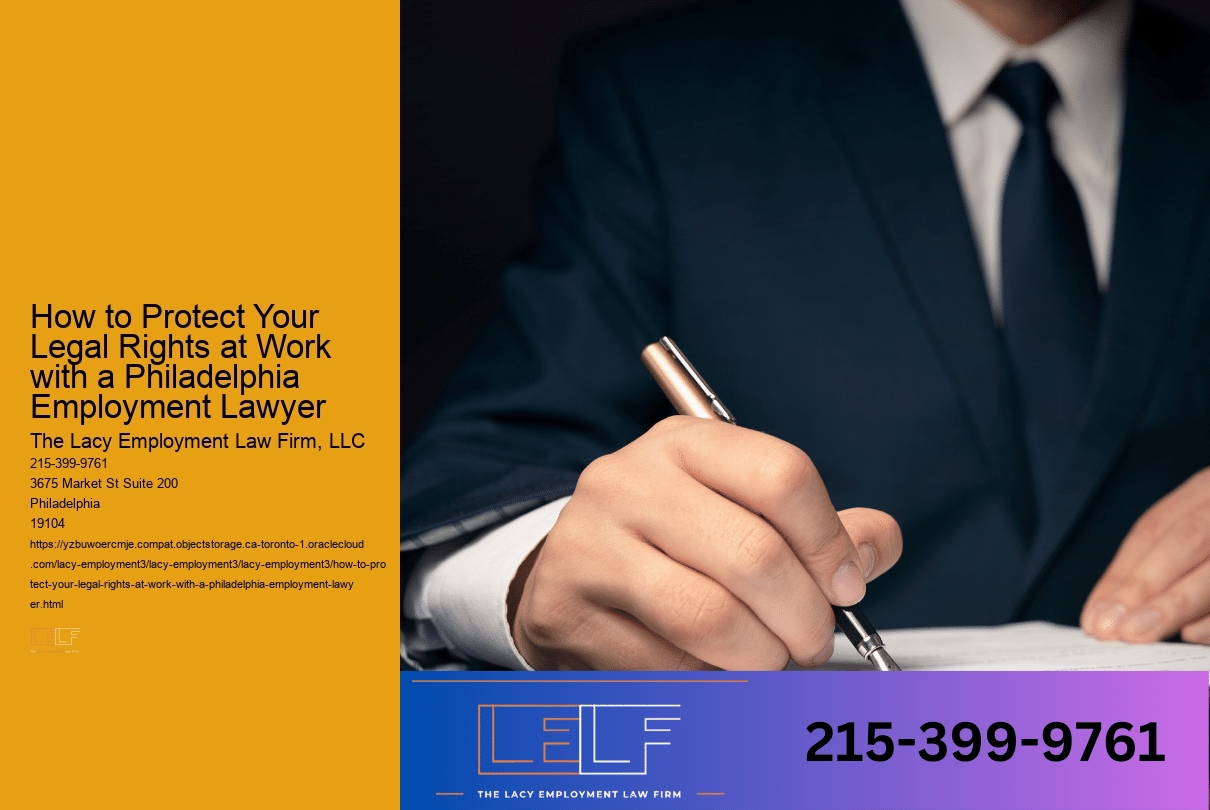 How to Protect Your Legal Rights at Work with a Philadelphia Employment Lawyer