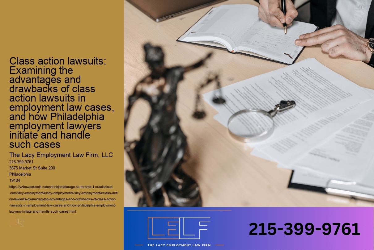 Class action lawsuits: Examining the advantages and drawbacks of class action lawsuits in employment law cases, and how Philadelphia employment lawyers initiate and handle such cases