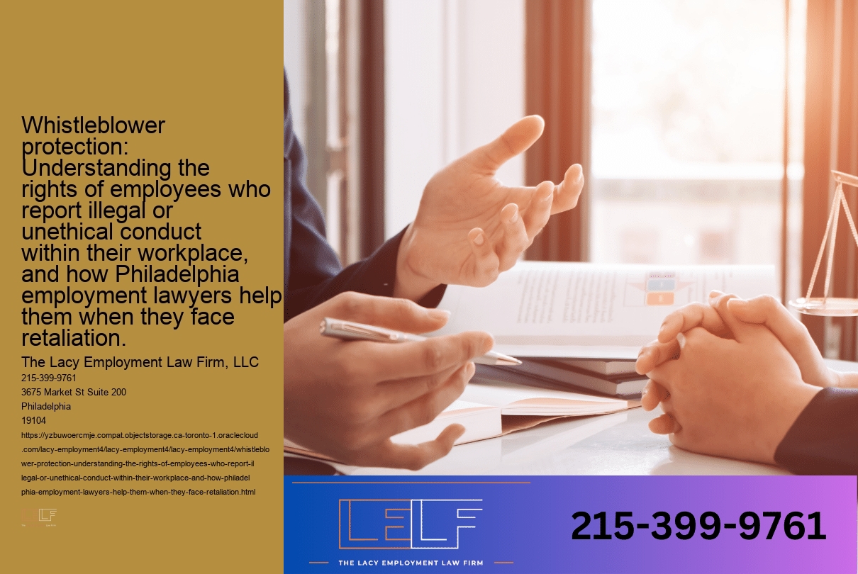 Whistleblower protection: Understanding the rights of employees who report illegal or unethical conduct within their workplace, and how Philadelphia employment lawyers help them when they face retaliation.