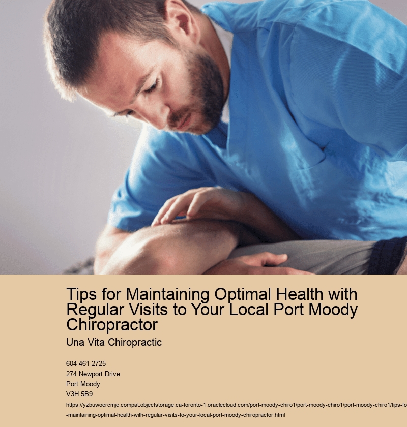 Tips for Maintaining Optimal Health with Regular Visits to Your Local Port Moody Chiropractor 