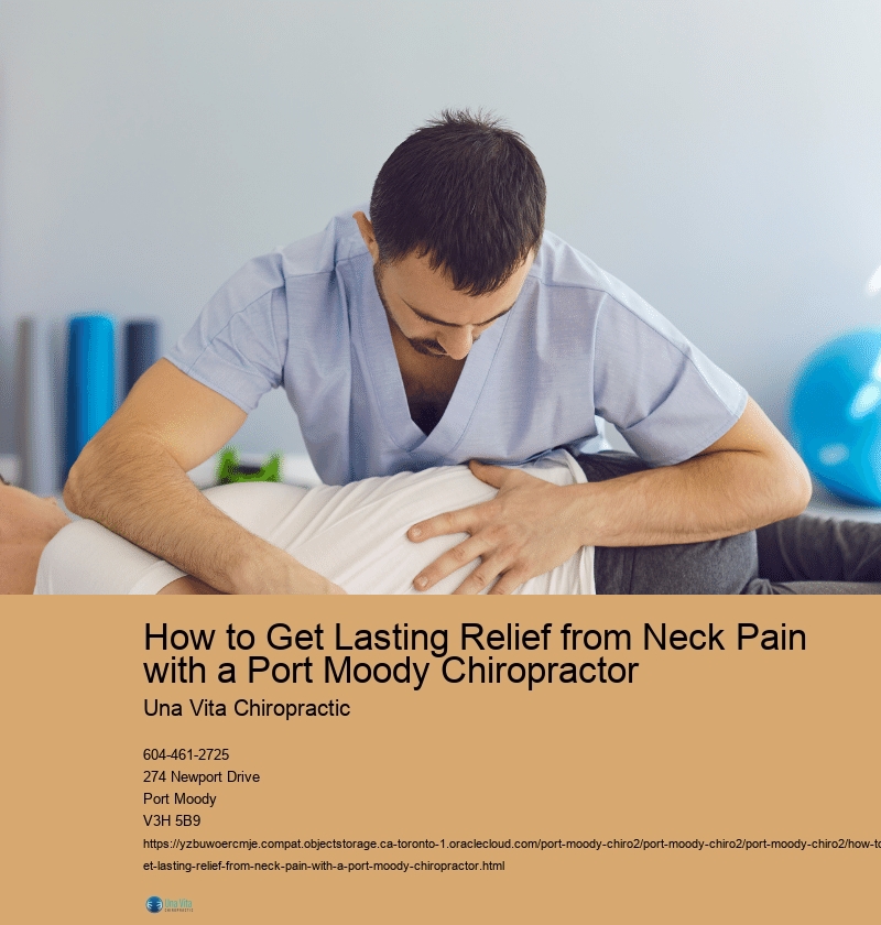 How to Get Lasting Relief from Neck Pain with a Port Moody Chiropractor 